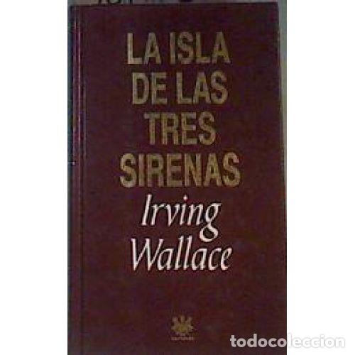 Libros: LA ISLA DE LAS TRES SIRENAS - IRVING WALLACE