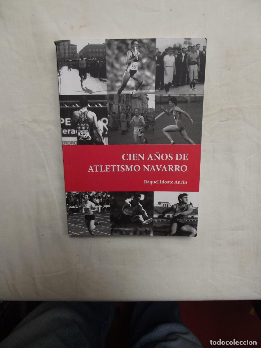 Libros: CIEN A&Ntilde;OS DEL ATLETISMO NAVARRO DE RAQUEL IDOATE ANCIN