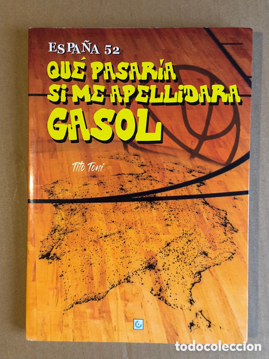 B&uuml;cher: Espa&ntilde;a 52. Qu&eacute; pasar&iacute;a si me apellidara Gasol. TITO TONI (ANTONIO MORENO RODR&Iacute;GUEZ).
