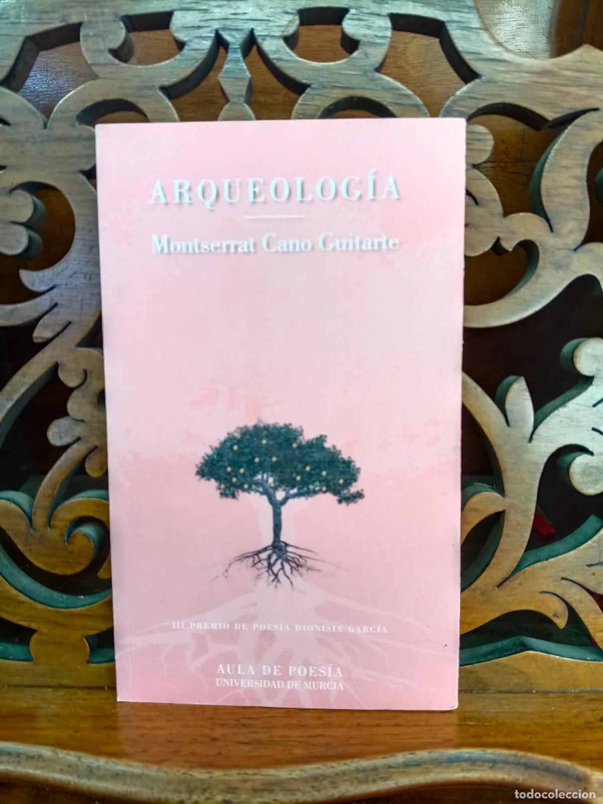 Libri di seconda mano: ARQUEOLOGIA, MONTSERRAT CANO GUITARTE. POESIA. UNIVERSIDAD DE MURCIA 2003