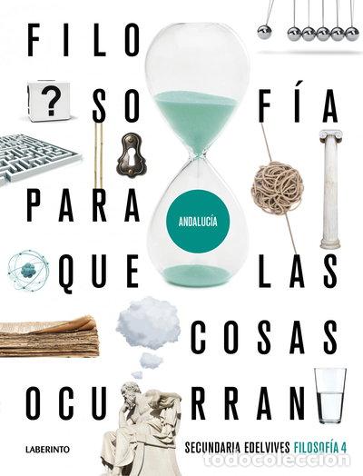 Livres: Proyecto: Para que las cosas ocurran - Filosof&iacute;a 4. Ed. Andaluc&iacute;a- 9788414031643