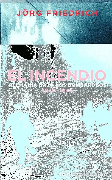 Libri di seconda mano: El incendio. Alemania bajo el bombardeo 1940 - 1945- 9788430605217