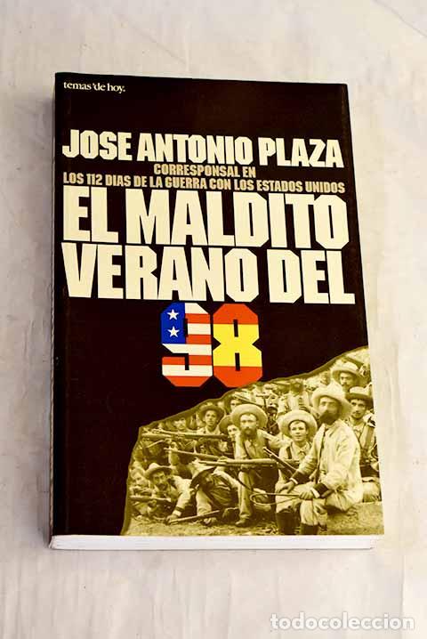 Libri di seconda mano: El maldito verano del 98: los 112 d&iacute;as de la guerra con los Estados Unidos.- Plaza, Jos&eacute; Antonio