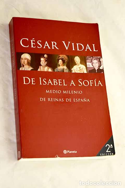 Libros: De Isabel a Sof&iacute;a : medio milenio de reinas de Espa&ntilde;a.- Vidal, C&eacute;sar - Foto 1