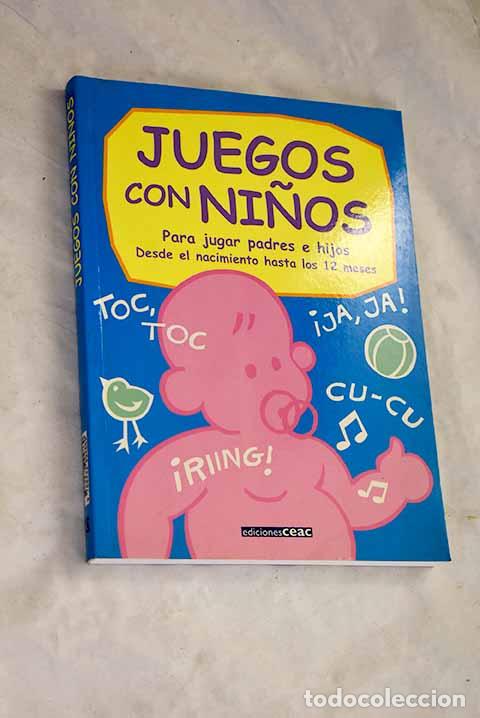 Libri di seconda mano: Juegos con ni&ntilde;os: para jugar padres e hijos : desde el nacimiento hasta los 12 meses.- Morrill, Joan