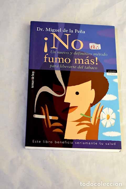 Livres: &iexcl;No fumo m&aacute;s! : un nuevo y definitivo m&eacute;todo para liberarte del tabaco.- Pe&ntilde;a, Miguel de la