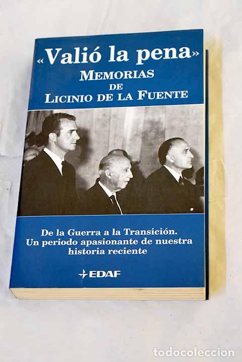 Livres: Vali&oacute; la pena: memorias : de la guerra a la transici&oacute;n.- Fuente, Licinio de la
