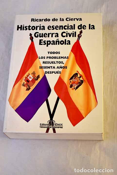 B&uuml;cher: Historia esencial de la guerra civil espa&ntilde;ola: todos los problemas resueltos, sesenta a&ntilde;os despu&eacute;s