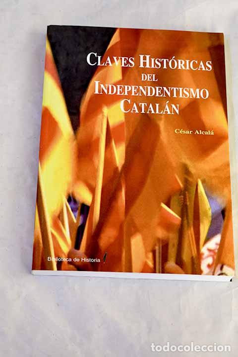 B&uuml;cher: Claves hist&oacute;ricas del independentismo catal&aacute;n.- Alcal&aacute;, C&eacute;sar