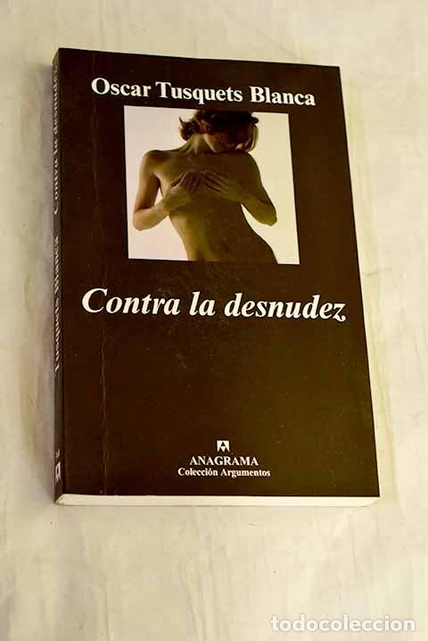 B&uuml;cher: Contra la desnudez: Tusquets, Oscar.- Tusquets, Oscar