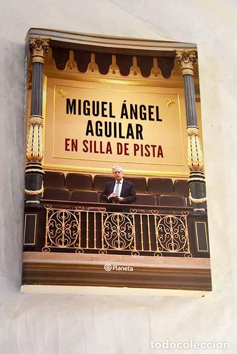 Libros: En silla de pista: &aacute;lbum de momentos vividos en primera l&iacute;nea.- Aguilar, Miguel &Aacute;ngel