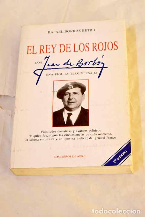 B&uuml;cher: El rey de los rojos: Don Juan de Borb&oacute;n una figura tergiversada.- Borras Betriu, Rafael