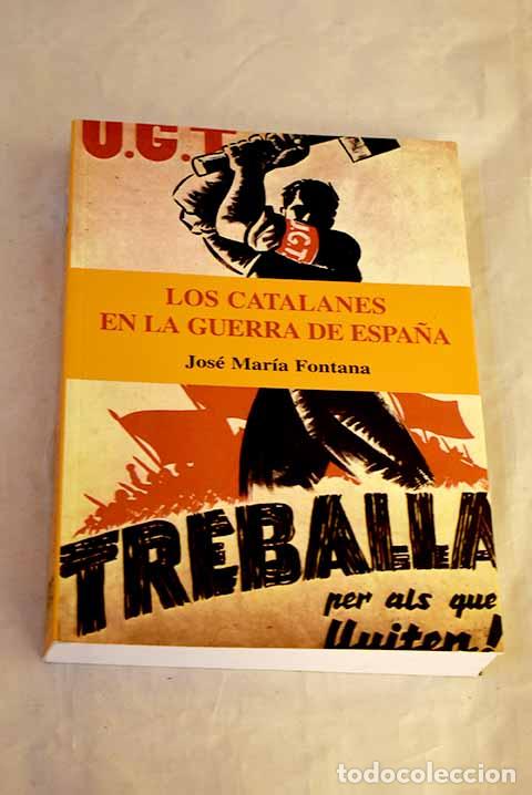 Libros: Los catalanes en la guerra de Espa&ntilde;a.- Fontana, Jos&eacute; Mar&iacute;a