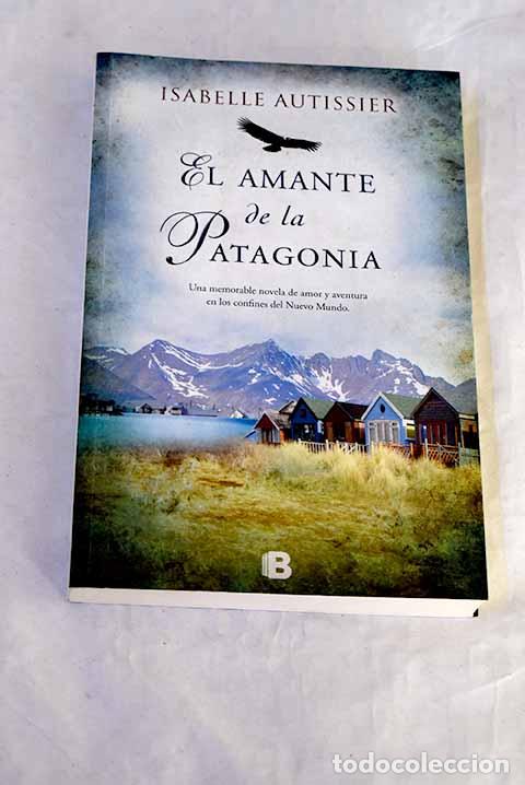 B&uuml;cher: El amante de la Patagonia.- Autissier, Isabelle