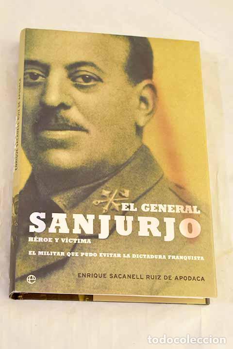 Libri di seconda mano: El general Sanjurjo, h&eacute;roe y v&iacute;ctima: el militar que pudo evitar la dictadura franquista