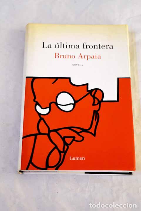 B&uuml;cher: La &uacute;ltima frontera: Arpaia, Bruno.- Arpaia, Bruno