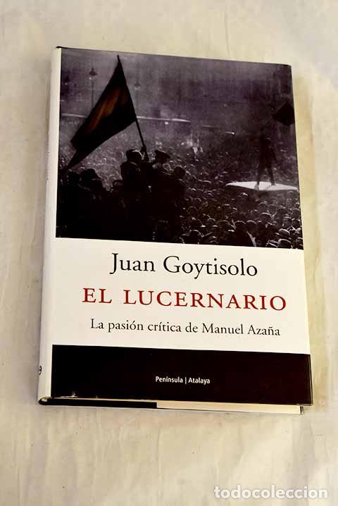 Libri di seconda mano: El lucernario: la pasi&oacute;n cr&iacute;tica de Manuel Aza&ntilde;a.- Goytisolo, Juan
