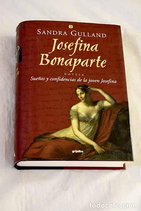 Libros: Josefina Bonaparte : sue&ntilde;os y confidencias de la joven Josefina.- Gulland, Sandra