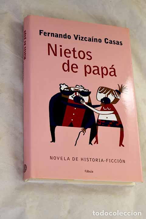 Libros: Nietos de pap&aacute;: novela de historia-ficci&oacute;n.- Vizca&iacute;no Casas, Fernando