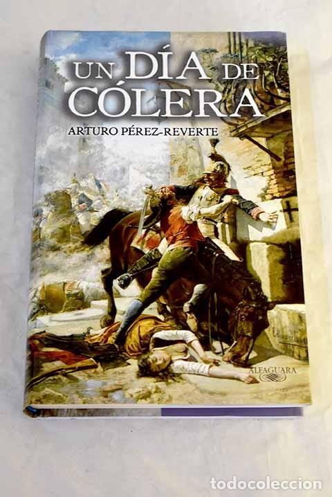 Libros: Un d&iacute;a de c&oacute;lera: P&eacute;rez-Reverte, Arturo.- P&eacute;rez-Reverte, Arturo