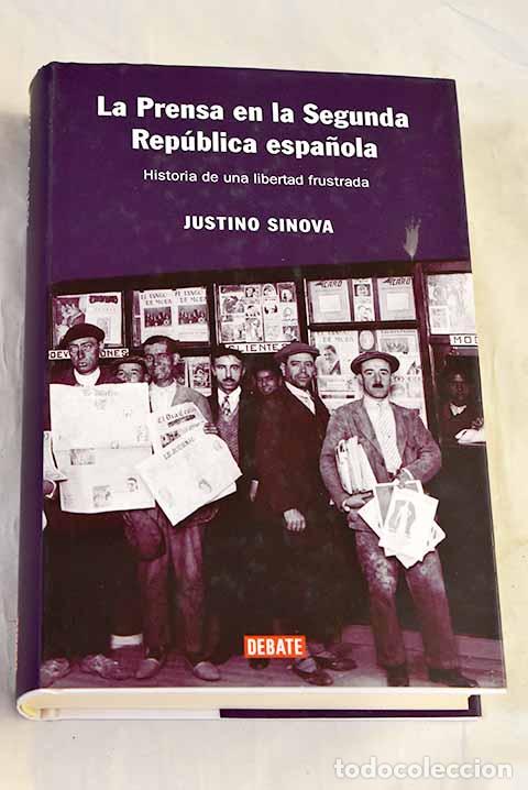 Libros: La prensa en la Segunda Rep&uacute;blica espa&ntilde;ola: historia de una libertad frustrada.- Sinova, Justino
