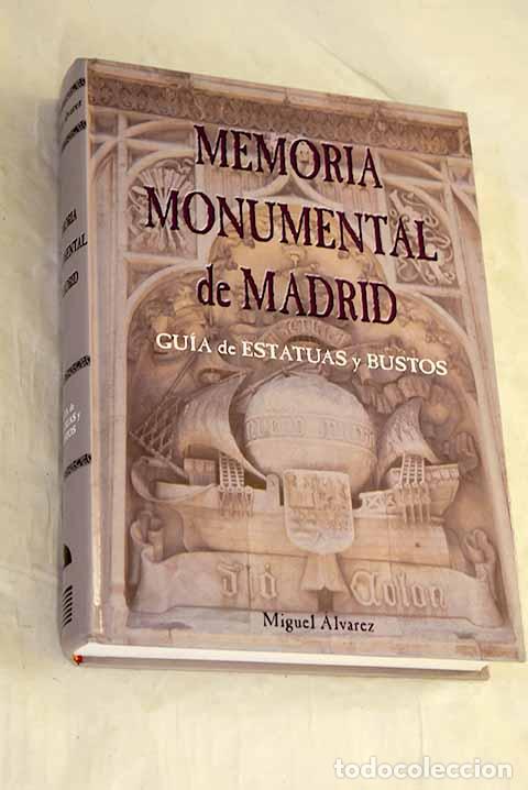 Libros: Memoria monumental de Madrid: gu&iacute;a de estatuas y bustos.- &Aacute;lvarez Rodr&iacute;guez, Miguel
