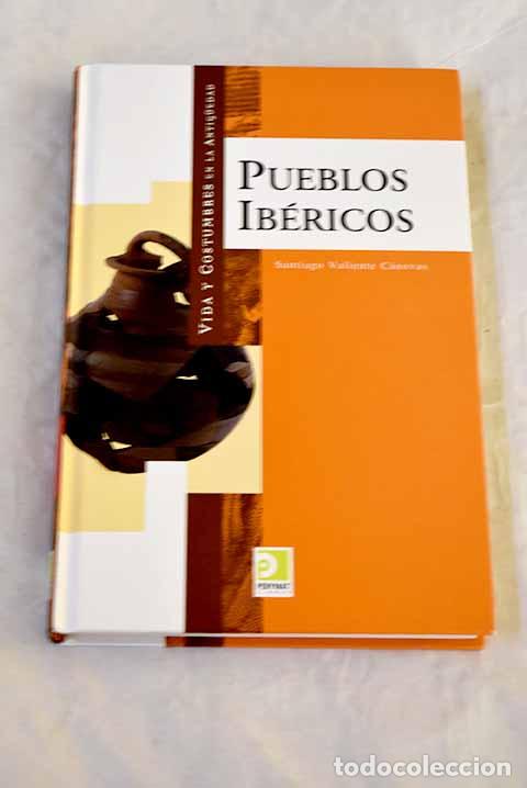 Libros: Vida y costumbres de los pueblos ib&eacute;ricos.- Valiente C&aacute;novas, Santiago