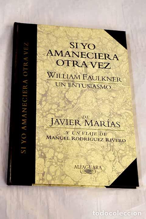 B&uuml;cher: Si yo amaneciera otra vez : William Faulkner, un entusiasmo.- Mar&iacute;as, Javier