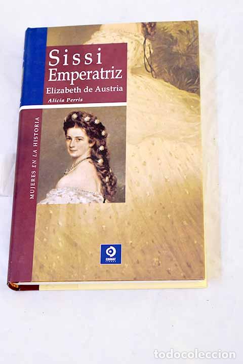 books: Sissi Emperatriz, Elizabeth de Austria : el hada de la soledad.- Perris, Alicia