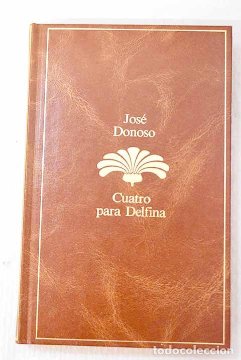 books: Cuatro para Delfina: Donoso, Jos&eacute;.- Donoso, Jos&eacute;