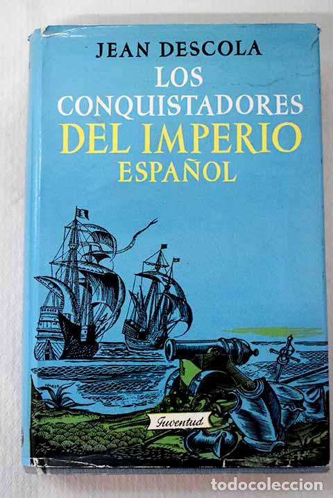 Libros: Los conquistadores del imperio espa&ntilde;ol.- Descola, Jean