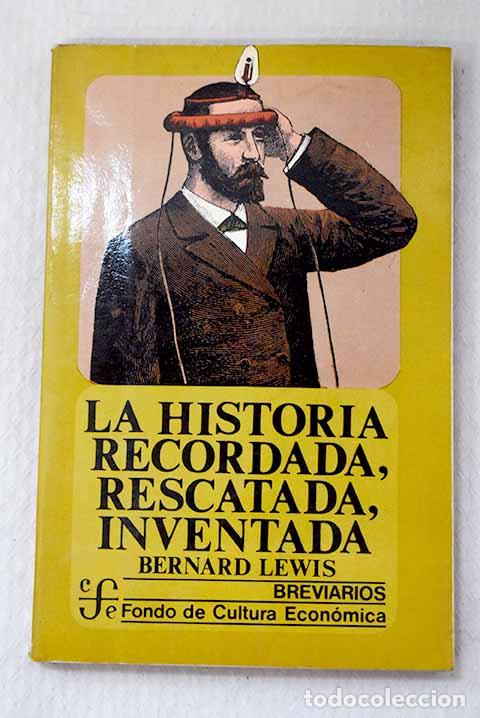 B&uuml;cher: La historia recordada, rescatada, inventada.- Lewis, Bernard