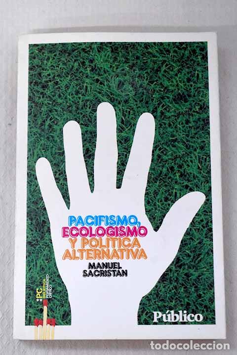 Livres: Pacifismo, ecologismo y pol&iacute;tica alternativa.- Sacrist&aacute;n, Manuel
