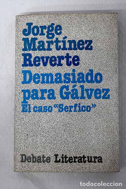 books: Demasiado para G&aacute;lvez: el caso Serfico .- Reverte, Jorge M.