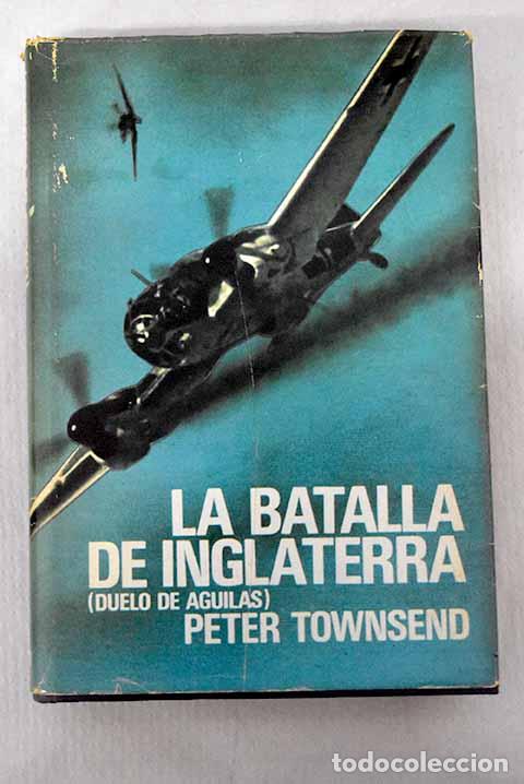 Libros: La batalla de Inglaterra : duelo de &aacute;guilas.- Townsend, Peter