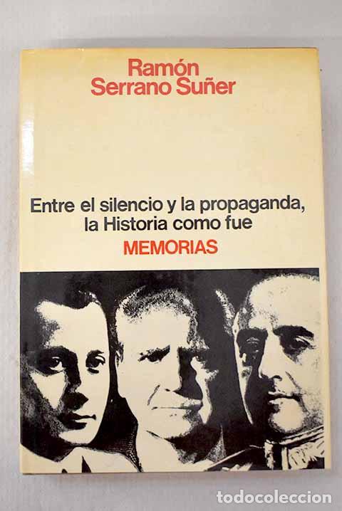 Libros: Memorias: entre el silencio y la propaganda, la historia como fu&eacute;.- Serrano Su&ntilde;er, Ram&oacute;n