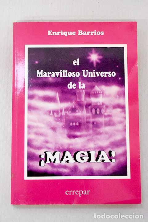 Libros: El maraviloso universo de la &iexcl;Magia!.- Barrios, Enrique