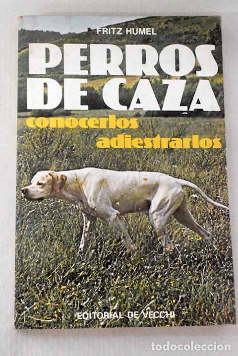 Libros: Perros de caza: conocerlos-adiestrarlos.- Humel, Fritz