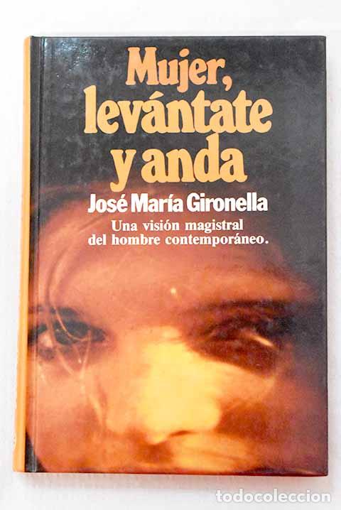 Libros: Mujer, lev&aacute;ntate y anda.- Gironella, Jos&eacute; Mar&iacute;a