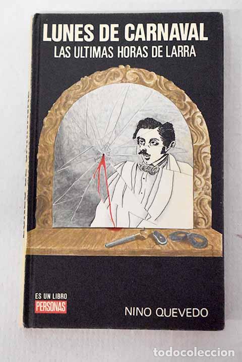 Libri di seconda mano: Lunes de carnaval: las &uacute;ltimas horas de Larra.- Quevedo Gil, Benigno-&Aacute;ngel