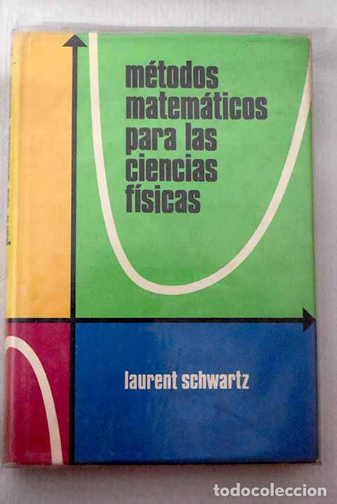 Libri di seconda mano: M&eacute;todos matem&aacute;ticos para las ciencias f&iacute;sicas.- Schwartz, Laurent