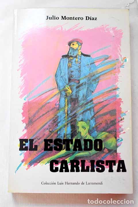 B&uuml;cher: Estado carlista, el : principios te&oacute;ricos y pr&aacute;ctica pol&iacute;tica,1872-76.- Montero D&iacute;az, Julio