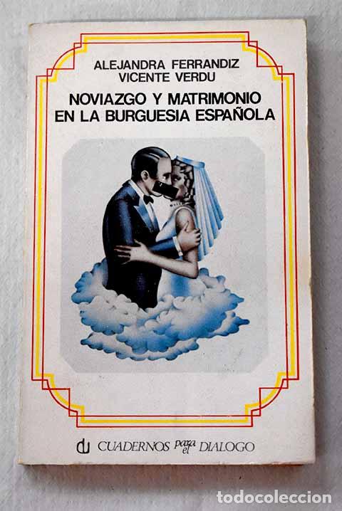B&uuml;cher: Noviazgo y matrimonio en la burgues&iacute;a espa&ntilde;ola.- Ferr&aacute;ndiz, Alejandra