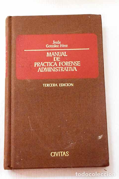 B&uuml;cher: Manual de pr&aacute;ctica forense administrativa.- Gonz&aacute;lez P&eacute;rez, Jes&uacute;s