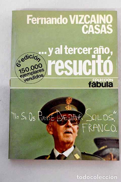 Livres: -Y al tercer a&ntilde;o, resucit&oacute;: novela de historia-ficci&oacute;n.- Vizca&iacute;no Casas, Fernando