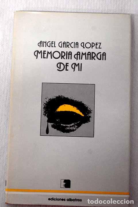 Libros: Memoria amarga de m&iacute;.- Garc&iacute;a L&oacute;pez, &Aacute;ngel - Foto 1