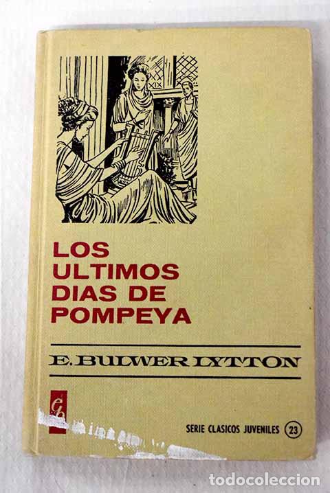 B&uuml;cher: Los &uacute;ltimos d&iacute;as de Pompeya.- Lytton, Edward Bulwer Lytton, Baron , Baron