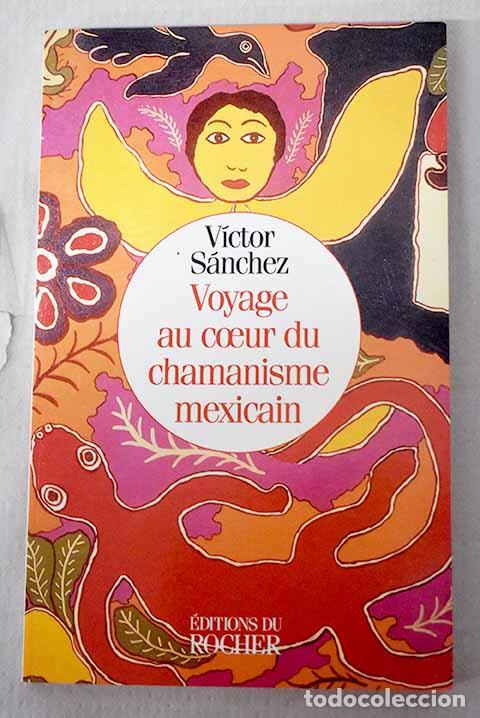 Livres: Voyage au coeur du chamanisme mexicain.- Sanchez, Victor