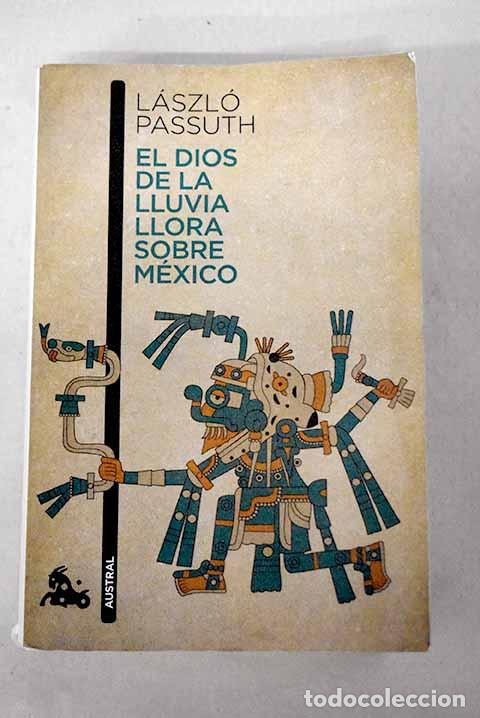 Libros: El dios de la lluvia llora sobre M&eacute;xico.- Passuth, L&aacute;szl&oacute; - Foto 1