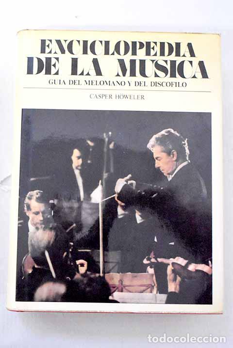 B&uuml;cher: Enciclopedia de la m&uacute;sica: gu&iacute;a del mel&oacute;mano y del disc&oacute;filo.- Howeler, Casper